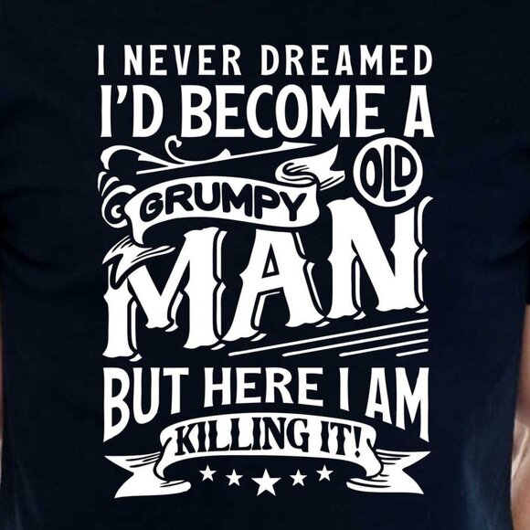 Never Dreamt I'd Become A Grumpy Old Man Tee - Picture 2 of 4